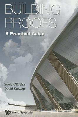 BUILDING PROOFS: A PRACTICAL GUIDE