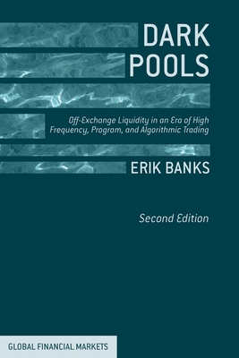 Dark Pools : Off-Exchange Liquidity in an Era of High Frequency, Program, and Algorithmic Trading