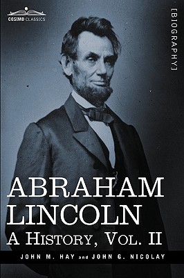 Abraham Lincoln: A History, Vol.II (in 10 Volumes)