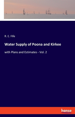 Water Supply of Poona and Kirkee:with Plans and Estimates - Vol. 2
