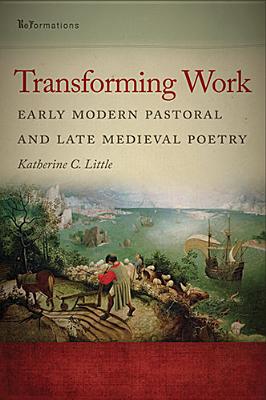 Transforming Work: Early Modern Pastoral and Late Medieval Poetry