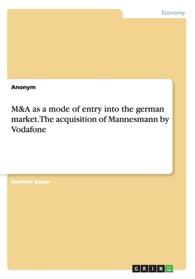 M&A as a mode of entry into the german market. The acquisition of Mannesmann by Vodafone
