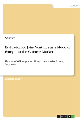 Evaluation of Joint Ventures as a Mode of Entry into the Chinese Market:The case of Volkswagen and Shanghai Automotive Industry Corporation