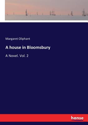A house in Bloomsbury:A Novel. Vol. 2