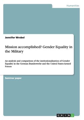 غلاف كتاب Mission accomplished? Gender Equality in the Military:An analysis and comparison of the institutionalization of Gender Equality in the German Bundeswe