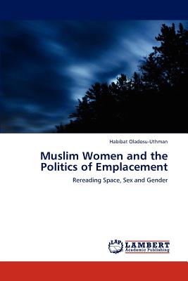 غلاف كتاب Muslim Women and the Politics of Emplacement