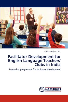 غلاف كتاب Facilitator Development for English Language Teachers' Clubs in India