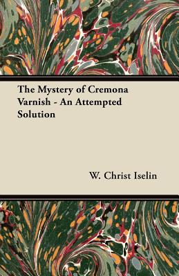 The Mystery of Cremona Varnish - An Attempted Solution