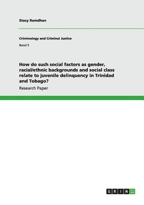 غلاف كتاب How do such social factors as gender, racial/ethnic backgrounds and social class relate to juvenile delinquency in Trinidad and Tobago?