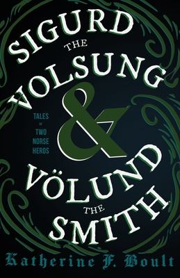 Sigurd the Volsung and Vِlund the Smith - Tales of Two Norse Heroes