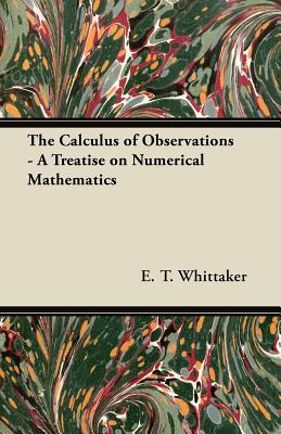 The Calculus of Observations - A Treatise on Numerical Mathematics