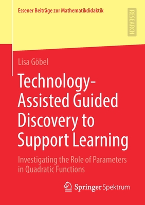 Technology-Assisted Guided Discovery to Support Learning : Investigating the Role of Parameters in Quadratic Functions
