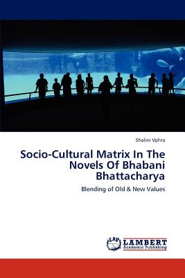 Socio-Cultural Matrix in the Novels of Bhabani Bhattacharya