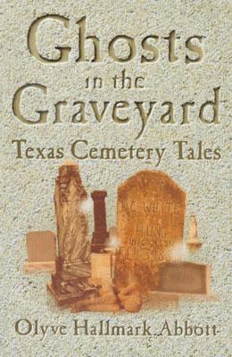 Ghosts In The Graveyard: Texas Cemetery Tales