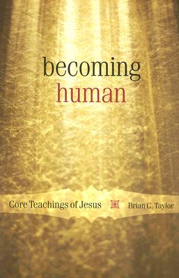 Becoming Human: Core Teachings of Jesus