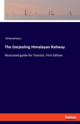 The Darjeeling Himalayan Railway:Illustrated guide for Tourists. First Edition