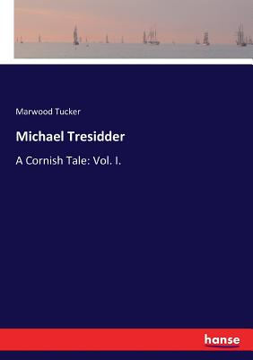 غلاف كتاب Michael Tresidder:A Cornish Tale: Vol. I.