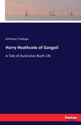 Harry Heathcote of Gangoil:A Tale of Australian Bush Life