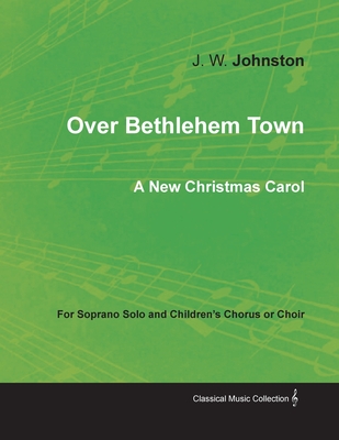 Over Bethlehem Town - A New Christmas Carol for Soprano Solo and Children