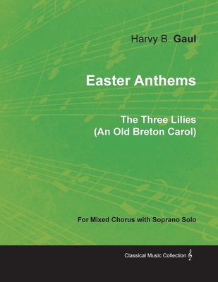 Easter Anthems - The Three Lilies (An Old Breton Carol) for Mixed Chorus with Soprano Solo