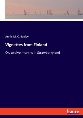 غلاف كتاب Vignettes from Finland:Or, twelve months in Strawberryland