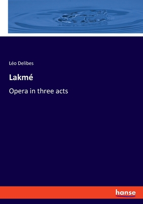 Lakmé:Opera in three acts