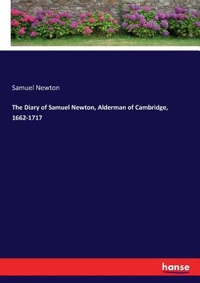 غلاف كتاب The Diary of Samuel Newton, Alderman of Cambridge, 1662-1717