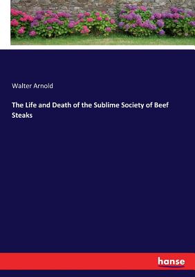 غلاف كتاب The Life and Death of the Sublime Society of Beef Steaks