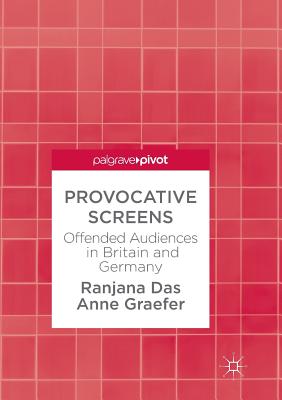 Provocative Screens : Offended Audiences in Britain and Germany