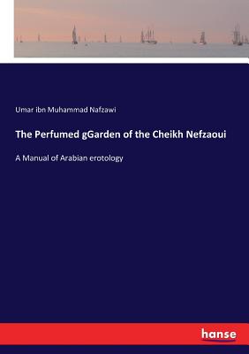 The Perfumed gGarden of the Cheikh Nefzaoui:A Manual of Arabian erotology