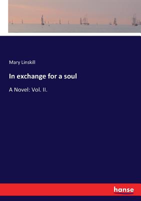 غلاف كتاب In exchange for a soul:A Novel: Vol. II.