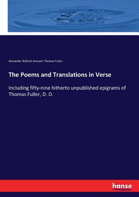 The Poems and Translations in Verse:Including fifty-nine hitherto unpublished epigrams of Thomas Fuller, D. D.