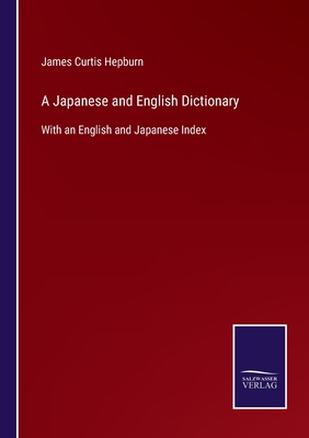 A Japanese and English Dictionary:With an English and Japanese Index