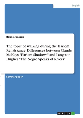 The topic of walking during the Harlem Renaissance. Differences between Claude McKays "Harlem Shadows" and Langston Hughes "The Negro Speaks of Rivers
