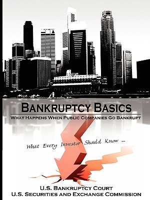 Bankruptcy Basics: What Happens When Public Companies Go Bankrupt - What Every Investor Should Know...