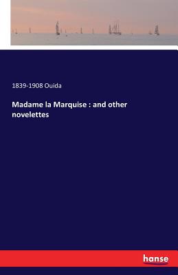 Madame la Marquise : and other novelettes