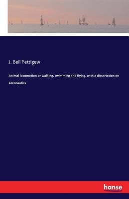 غلاف كتاب Animal locomotion or walking, swimming and flying, with a dissertation on aeronautics