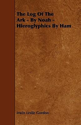 The Log of the Ark - By Noah - Hieroglyphics by Ham