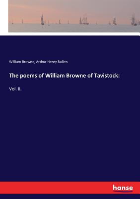 The poems of William Browne of Tavistock::Vol. II.