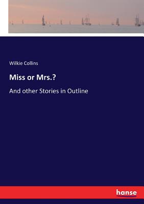 Miss or Mrs.?:And other Stories in Outline