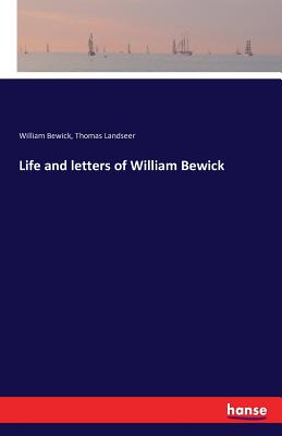 Life and letters of William Bewick