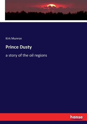 Prince Dusty:a story of the oil regions