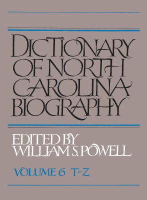 Dictionary of North Carolina Biography: Vol. 6, T-Z