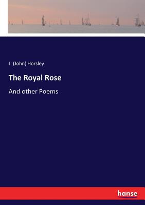 غلاف كتاب The Royal Rose:And other Poems