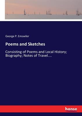 غلاف كتاب Poems and Sketches:Consisting of Poems and Local History; Biography; Notes of Travel....