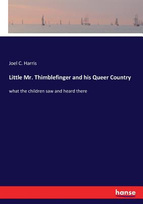 غلاف كتاب Little Mr. Thimblefinger and his Queer Country:what the children saw and heard there