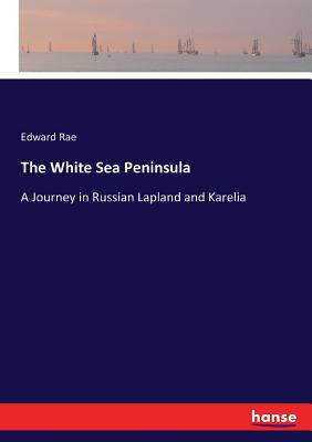 The White Sea Peninsula:A Journey in Russian Lapland and Karelia