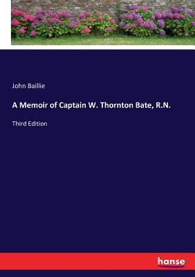 غلاف كتاب A Memoir of Captain W. Thornton Bate, R.N.:Third Edition