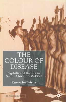 The Colour of Disease : Syphilis and Racism in South Africa, 1880-1950