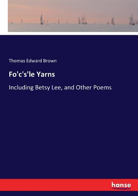 غلاف كتاب Fo'c's'le Yarns :Including Betsy Lee, and Other Poems